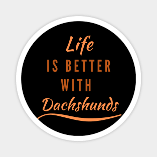 Life is better with Dachshunds Magnet